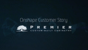 Onshape Customer Story Video - Premier Custom-Built Cabinetry